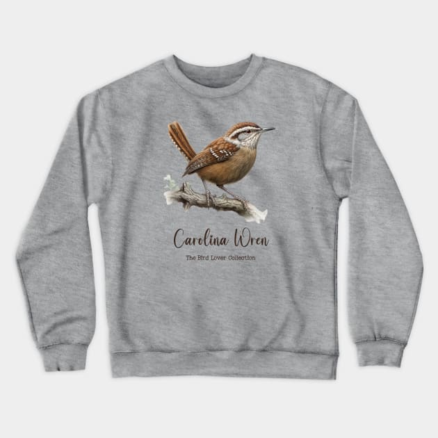 Carolina Wren - The Bird Lover Collection Crewneck Sweatshirt by goodoldvintage